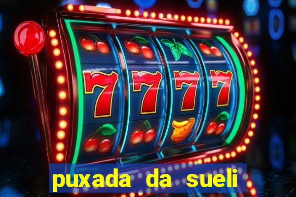 puxada da sueli jogo do bicho